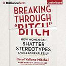 Breaking Through ''Bitch'' by Carol Vallone Mitchell