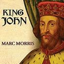 King John: Treachery and Tyranny in Medieval England by Marc Morris