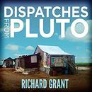 Dispatches from Pluto by Richard Grant