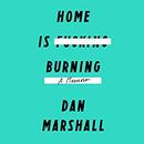 Home Is Burning by Dan Marshall