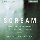 Scream: Chilling Adventures in the Science of Fear by Margee Kerr