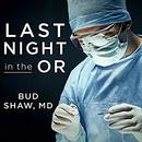 Last Night in the OR by Bud Shaw