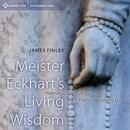 Meister Eckhart's Living Wisdom by James Finley