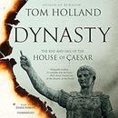 Dynasty: The Rise and Fall of the House of Caesar by Tom Holland