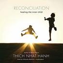 Reconciliation: Healing the Inner Child by Thich Nhat Hanh
