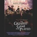 The Greatest Game Ever Played by Mark Frost