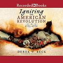 Igniting the American Revolution: 1773-1775 by Derek W. Beck