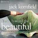 Turn Toward the Beautiful by Jack Kornfield