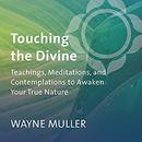 Touching the Divine by Wayne Muller