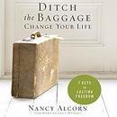 Ditch the Baggage, Change Your Life by Nancy Alcorn