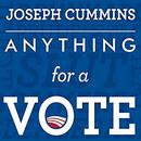 Anything for a Vote by Joseph Cummins