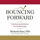 Bouncing Forward: Transforming Bad Breaks into Breakthroughs by Michaela Haas