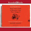 Every Time I Find the Meaning of Life, They Change It by Daniel Klein