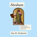 Abraham: The World's First (But Certainly Not Last) Jewish Lawyer by Alan Dershowitz