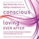Conscious Loving Ever After by Gay Hendricks