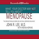 What Your Doctor May Not Tell You About Menopause by John R. Lee