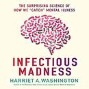 Infectious Madness by Harriet A. Washington