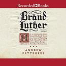 Brand Luther by Andrew Pettegree