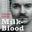 Milk-Blood: Growing up the Son of a Convicted Drug Trafficker by Adrian Simon