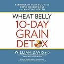 Wheat Belly 10-Day Grain Detox by William Davis