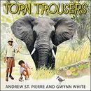 Torn Trousers: A True Story of Courage and Adventure by Andrew St. Pierre White