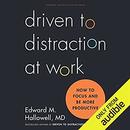 Driven to Distraction at Work by Ned Hallowell