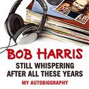 Still Whispering After All These Years by Bob Harris