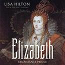 Elizabeth: Renaissance Prince by Lisa Hilton