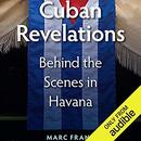 Cuban Revelations: Behind the Scenes in Havana by Marc Frank