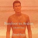 Barefoot to Avalon: A Brother's Story by David Payne