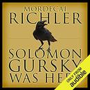 Solomon Gursky Was Here by Mordecai Richler