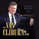 The Van Cliburn Story by Howard Reich
