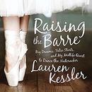 Raising the Barre by Lauren Kessler