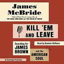 Kill 'Em and Leave by James McBride