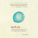 Spark Joy: A Master Class on the Art of Organizing and Tidying Up by Marie Kondo