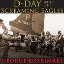D-Day with the Screaming Eagles by George Koskimaki