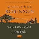 When I Was a Child by Marilynne Robinson