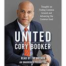 United: Thoughts on Finding Common Ground and Advancing the Common Good by Cory Booker