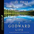 A Godward Life: Savoring the Supremacy of God in All of Life by John Piper