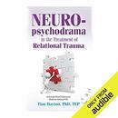 Neuro-Psychodrama in the Treatment of Relational Trauma by Tian Dayton
