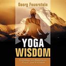 Yoga Wisdom: Teachings on Happiness, Peace, and Freedom by Georg Feuerstein