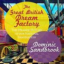 The Great British Dream Factory by Dominic Sandbrook