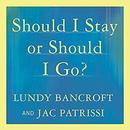 Should I Stay or Should I Go? by Lundy Bancroft