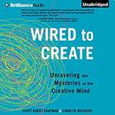 Wired to Create: Unraveling the Mysteries of the Creative Mind by Scott Barry Kaufman