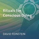 Rituals for Conscious Dying by David Feinstein