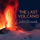 The Last Volcano by John Dvorak