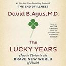 The Lucky Years: How to Thrive in the Brave New World of Health by David B. Agus