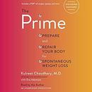 The Prime: Prepare and Repair Your Body for Spontaneous Weight Loss by Kulreet Chaudhary