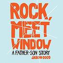 Rock Meet Window: A Father-Son Story by Jason Good