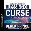 Blessing or Curse: You Can Choose by Derek Prince
